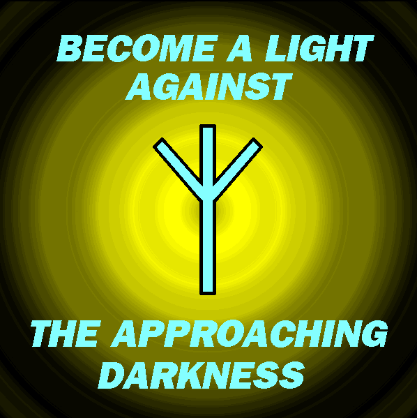 Become a light against the approaching darkness.